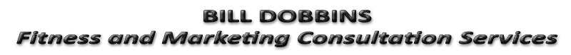 Bill Dobbins Certified Exercise, Fitness, Diet, Marketing, Social Networking, Consultation Servcies, personal training